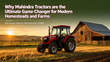 Why Mahindra Tractors are the Ultimate Game-Changer for Modern Homesteads and Farms